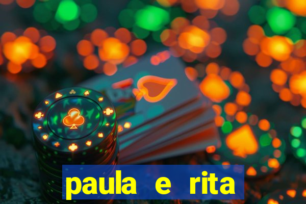paula e rita compraram muitas cartelas no bingo e gastaram